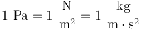 {\rm 1~Pa = 1~\frac{N}{m^2} = 1~\frac{kg}{m \cdot s^2}}