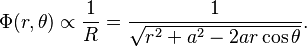 
\Phi (r, \theta ) \propto \frac{1}{R} = \frac{1}{\sqrt{r^{2} + a^{2} - 2ar \cos\theta}}.
