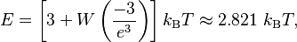 E = \left[ 3 + W \left(\frac{-3}{e^3} \right) \right] k_\mathrm{B}T \approx 2.821\ k_\mathrm{B}T,