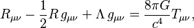 R_{\mu \nu} -\frac{1}{2}R\,g_{\mu \nu} +\Lambda\,g_{\mu \nu} = {8 \pi G \over c^4} T_{\mu \nu},