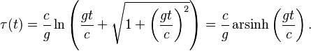 \tau(t) = \frac{c}{g} \ln \left(  \frac{gt}{c} + \sqrt{ 1 + \left( \frac{gt}{c} \right)^2 } \right) = \frac{c}{g} \operatorname {arsinh} \left( \frac{gt}{c} \right) .