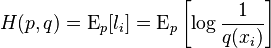 H(p, q) = \operatorname{E}_p[l_i] = \operatorname{E}_p\left[\log \frac{1}{q(x_i)}\right]