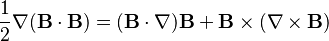 \frac{1}{2}\nabla(\mathbf{B}\cdot \mathbf{B})=(\mathbf{B}\cdot\nabla)\mathbf{B}+\mathbf{B}\times(\nabla\times \mathbf{B})