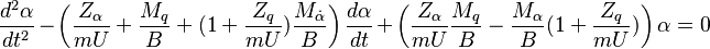 \frac{d^2\alpha}{dt^2}-\left(\frac{Z_\alpha}{mU}+\frac{M_q}{B}+(1+\frac{Z_q}{mU})\frac{M_\dot\alpha}{B}\right)\frac{d\alpha}{dt}+\left(\frac{Z_\alpha}{mU}\frac{M_q}{B}-\frac{M_\alpha}{B}(1+\frac{Z_q}{mU})\right)\alpha=0 