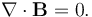 \nabla\cdot\mathbf{B} = 0.