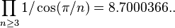 \prod_{n\ge3} 1/\cos(\pi/n) = 8.7000366..