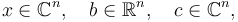 x \in \mathbb{C}^n,\quad b \in \mathbb{R}^n, \quad c \in
\mathbb{C}^n, \quad