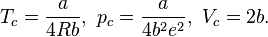 \ T_{c} = \frac{a}{4Rb}, \  p_{c} = \frac{a}{4b^{2}e^{2}}, \  V_{c} = 2b.