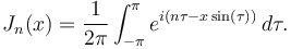 J_n (x) = \frac{1}{2 \pi} \int_{-\pi}^\pi e^{i(n \tau - x \sin(\tau))} \,d\tau.