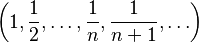 \left(1, \frac{1}{2}, \ldots, \frac{1}{n}, \frac{1}{n+1},\ldots\right)