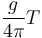 \frac{g}{4\pi} T