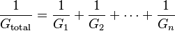 \frac{1}{G_\mathrm{total}} = \frac{1}{G_1} + \frac{1}{G_2} + \cdots + \frac{1}{G_n}