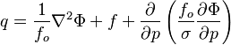 {q = {{{1 \over f_o}{\nabla^2 \Phi}}+{f}+{{\partial \over \partial p}\left({{f_o \over \sigma}{\partial \Phi \over \partial p}}\right)}}}