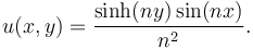 u(x,y) = \frac{\sinh (ny) \sin (nx)}{n^2}.