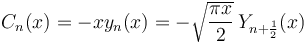 C_n(x)=-x y_n(x)=-\sqrt{\frac{\pi x}{2}} \, Y_{n+\frac{1}{2}}(x)