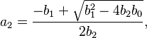 a_2 = \frac{-b_1 + \sqrt{b_1^2 - 4 b_2 b_0}}{2 b_2}, \!