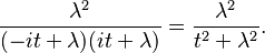 \frac{\lambda ^2}{(-i t+\lambda ) (i t+\lambda )} = \frac{\lambda ^2}{t^2+\lambda ^2}.