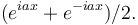 (e^{i a x} + e^{-i a x})/2.