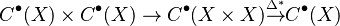  \displaystyle C^\bullet(X) \times C^\bullet(X) \to C^\bullet(X \times X) \overset{\Delta^*}{\to} C^\bullet(X) 