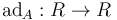  \operatorname{ad}_A: R \rightarrow R 