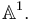 \mathbb{A}^1.