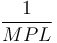  \frac{1}{MPL}