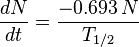 \frac{dN}{dt}=\frac{-0.693\,N}{T_{1/2} }