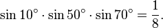 \sin 10^\circ\cdot\sin 50^\circ\cdot\sin 70^\circ=\frac{1}{8}.