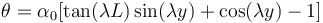  \theta = \alpha_{0} [\tan (\lambda L) \sin(\lambda y) + \cos (\lambda y) - 1]