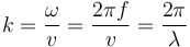  k = { \omega \over v } = { 2 \pi f \over v } = { 2 \pi \over \lambda }