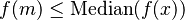  f(m) \le \operatorname{Median}( f( x )) 