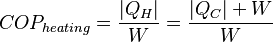  COP_{heating}=\frac{| Q_{H}|}{ W}=\frac{| Q_{C}| +  W}{ W}