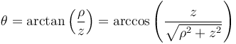 \theta=\operatorname{arctan}\left(\frac{\rho}{z}\right)=\operatorname{arccos}\left(\frac{z}{\sqrt{\rho^2 + z^2}}\right)