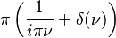 \displaystyle \pi\left( \frac{1}{i \pi \nu} + \delta(\nu)\right)