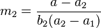  m_2=\frac{a-a_2}{b_2 (a_2-a_1)}\!