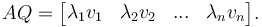  AQ = \begin{bmatrix} \lambda_1 v_1 & \lambda_2 v_2 & ... & \lambda_n v_n \end{bmatrix}.