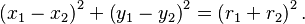 \left(x_1-x_2\right)^2+\left(y_1-y_2\right)^2=\left(r_1 + r_2\right)^2.\,