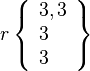 r\left\{\begin{array}{l}3, 3\\ 3\\3\end{array}\right\}