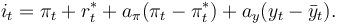 i_t = \pi_t + r_t^* + a_\pi  ( \pi_t - \pi_t^* )  + a_y ( y_t - \bar y_t ).