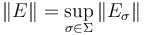 \|E\| = \sup_{\sigma\in\Sigma}\|E_\sigma\|