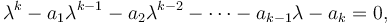 \lambda^k-a_1\lambda^{k-1} -a_2\lambda^{k-2}-\cdots -a_{k-1}\lambda-a_k=0, 