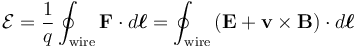 \mathcal{E} = \frac{1}{q} \oint_{\mathrm{wire}}\mathbf{F}\cdot d\boldsymbol{\ell} = \oint_{\mathrm{wire}} \left(\mathbf{E} + \mathbf{v}\times\mathbf{B}\right)\cdot d\boldsymbol{\ell}