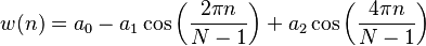 w(n)=a_0 -  a_1 \cos \left ( \frac{2 \pi n}{N-1} \right) + a_2 \cos \left ( \frac{4 \pi n}{N-1} \right)