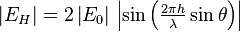 \textstyle{\left|E_H\right|=2\left|E_0\right|  \,
\left|\sin\left({2 \pi h\over\lambda}\sin\theta\right) \right|}