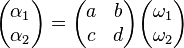 \begin{pmatrix}\alpha_1 \\ \alpha_2 \end{pmatrix} = \begin{pmatrix} a & b \\ c & d \end{pmatrix} \begin{pmatrix} \omega_1 \\ \omega_2 \end{pmatrix}