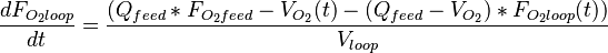 \frac{dF_{O_2loop}}{dt}=\frac{(Q_{feed}*F_{O_2feed}-V_{O_2}(t)-(Q_{feed}-V_{O_2})*F_{O_2loop}(t))}{V_{loop}}