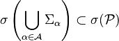 \sigma\left(\bigcup_{\alpha\in\mathcal{A}}\Sigma_\alpha\right)\subset\sigma(\mathcal{P})