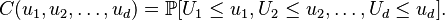 C(u_1,u_2,\dots,u_d)=\mathbb{P}[U_1\leq u_1,U_2\leq u_2,\dots,U_d\leq u_d] .