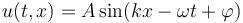 u(t,x) = A \sin(kx - \omega t + \varphi)