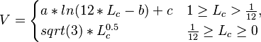 V=\begin{cases}
a * ln(12 * L_c - b) + c & 1 \ge L_c > \frac{1}{12},\!\\
sqrt(3) * L_c^{0.5} & \frac{1}{12} \ge L_c \ge 0
\end{cases}